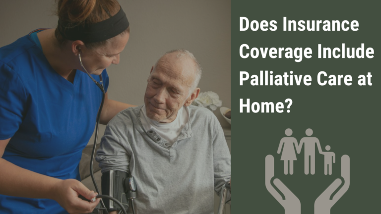 Understanding the Coverage: Does Insurance Include Palliative Care at Home?