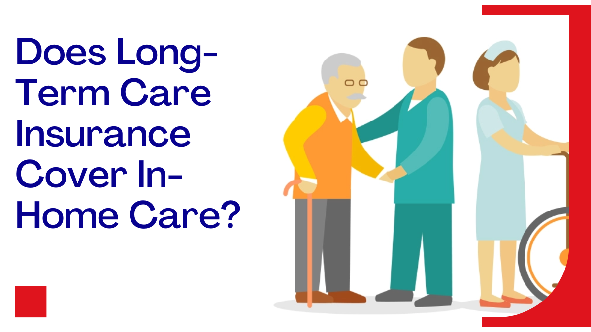 Exploring The Benefits Does Long Term Care Insurance Cover In Home 