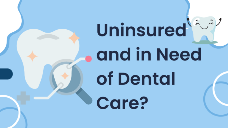 Uninsured and in Need of Dental Care? Here are 7 Options to Consider