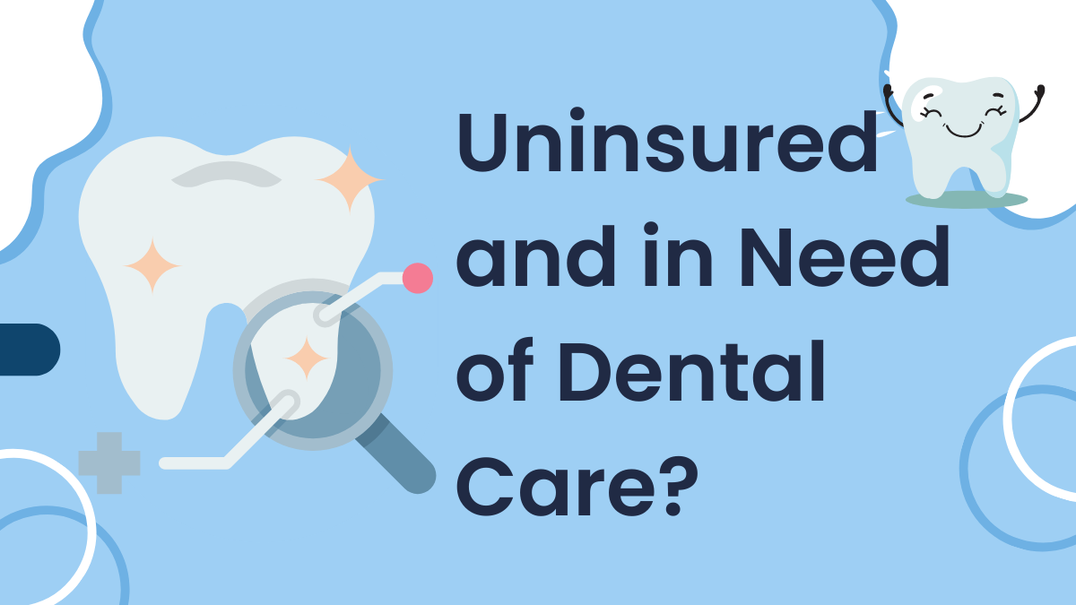 Uninsured And In Need Of Dental Care Here Are 7 Options To Consider