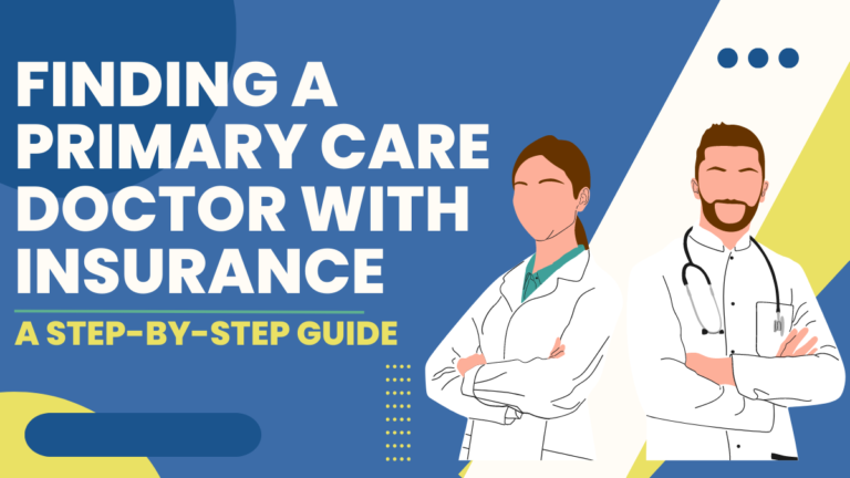 A Step-by-Step Guide on Finding a Primary Care Doctor with Insurance