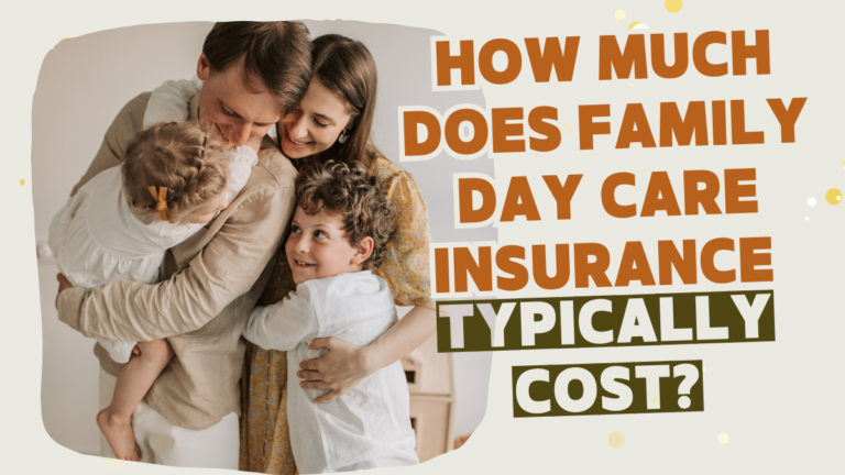 Understanding the Costs: How Much Does Family Day Care Insurance Typically Cost?