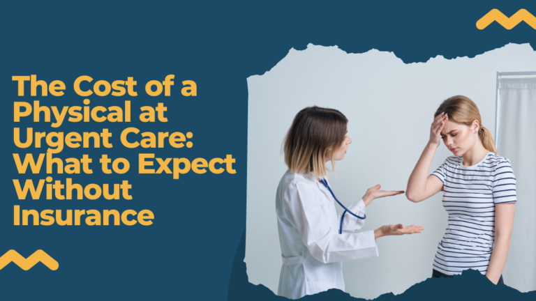 The Cost of a Physical at Urgent Care: What to Expect Without Insurance