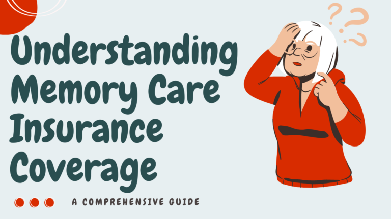 Understanding Memory Care Insurance Coverage: A Comprehensive Guide