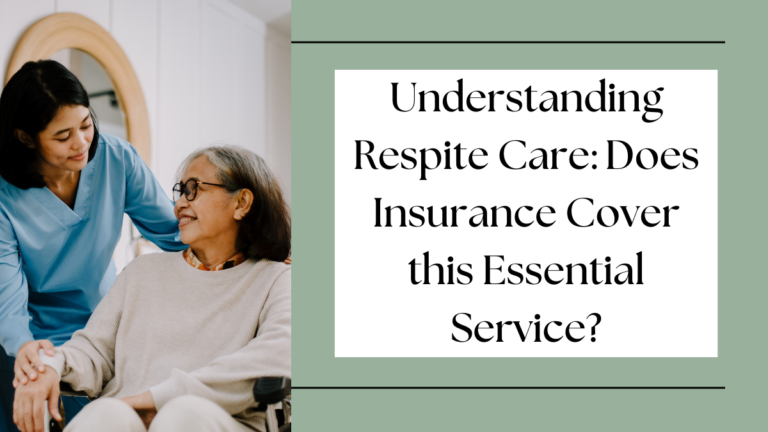 Understanding Respite Care: Does Insurance Cover this Essential Service?