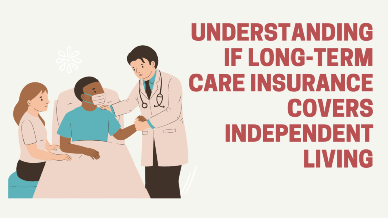 Exploring the Fine Print: Understanding if Long-Term Care Insurance Covers Independent Living