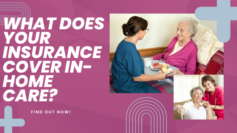 What Does Your Insurance Cover In-Home Care? Find Out Now!